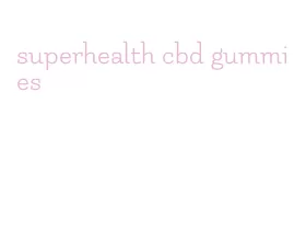 superhealth cbd gummies