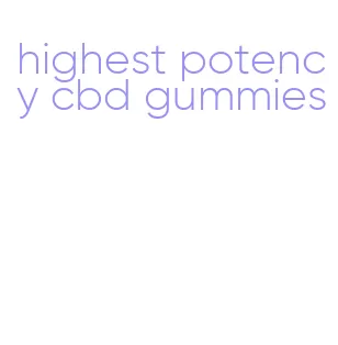 highest potency cbd gummies