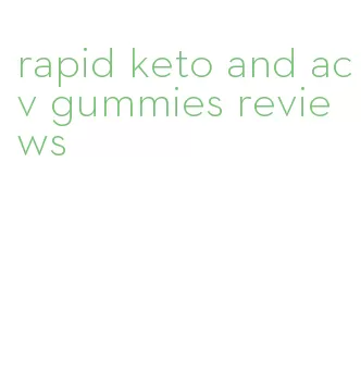 rapid keto and acv gummies reviews