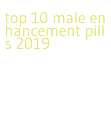 top 10 male enhancement pills 2019
