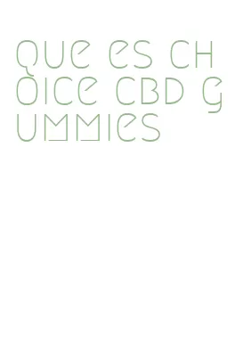que es choice cbd gummies