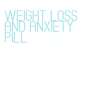 weight loss and anxiety pill