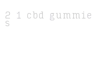 2 1 cbd gummies