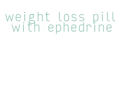weight loss pill with ephedrine