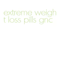 extreme weight loss pills gnc