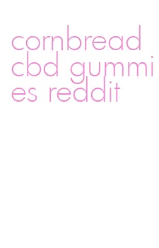 cornbread cbd gummies reddit
