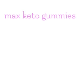 max keto gummies
