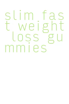 slim fast weight loss gummies