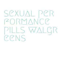 sexual performance pills walgreens