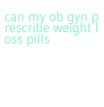 can my ob gyn prescribe weight loss pills