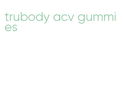 trubody acv gummies
