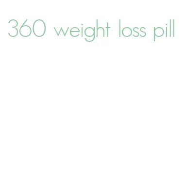 360 weight loss pill