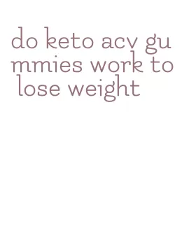 do keto acv gummies work to lose weight