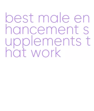 best male enhancement supplements that work
