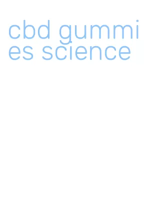 cbd gummies science