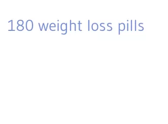 180 weight loss pills