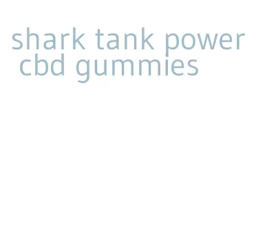 shark tank power cbd gummies