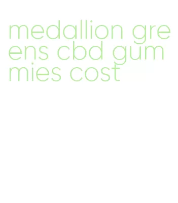 medallion greens cbd gummies cost