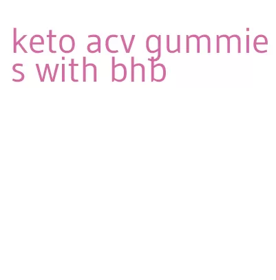 keto acv gummies with bhb