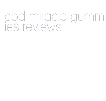 cbd miracle gummies reviews