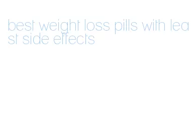 best weight loss pills with least side effects