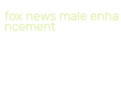 fox news male enhancement