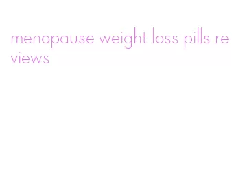 menopause weight loss pills reviews