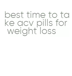 best time to take acv pills for weight loss