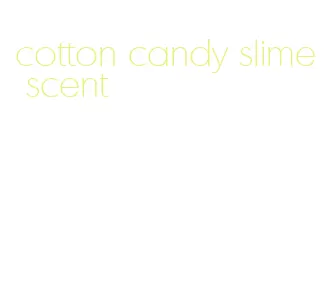 cotton candy slime scent
