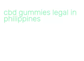 cbd gummies legal in philippines