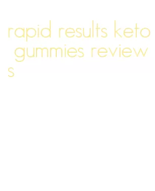 rapid results keto gummies reviews