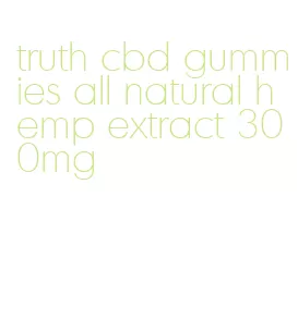 truth cbd gummies all natural hemp extract 300mg