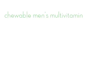 chewable men's multivitamin