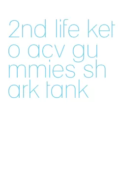 2nd life keto acv gummies shark tank