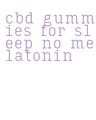 cbd gummies for sleep no melatonin