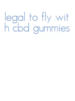 legal to fly with cbd gummies