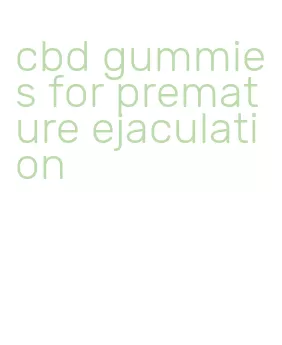 cbd gummies for premature ejaculation