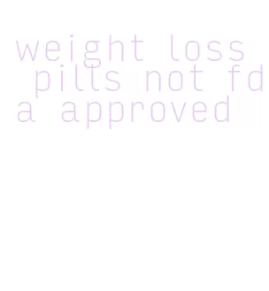 weight loss pills not fda approved
