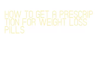 how to get a prescription for weight loss pills
