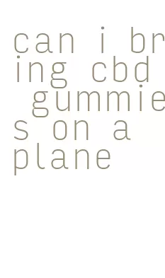 can i bring cbd gummies on a plane