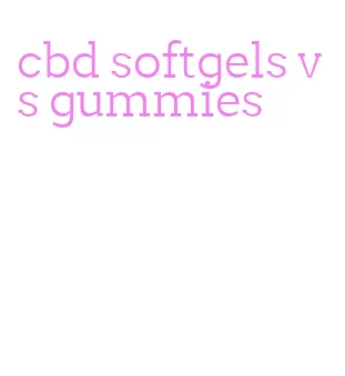 cbd softgels vs gummies