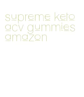 supreme keto acv gummies amazon