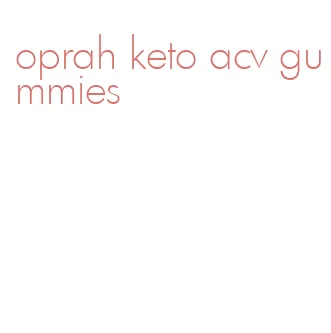 oprah keto acv gummies