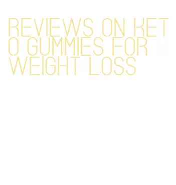reviews on keto gummies for weight loss