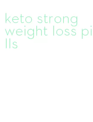 keto strong weight loss pills