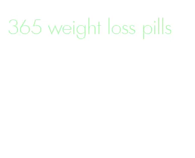 365 weight loss pills
