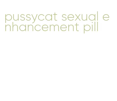 pussycat sexual enhancement pill