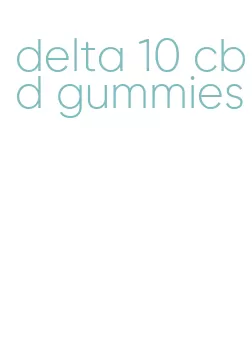 delta 10 cbd gummies