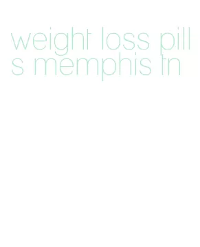 weight loss pills memphis tn