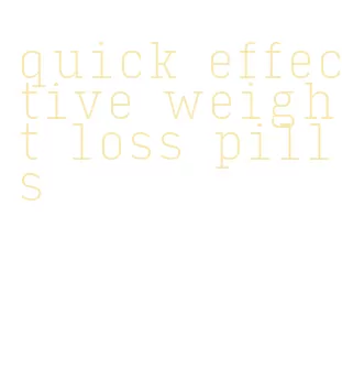 quick effective weight loss pills